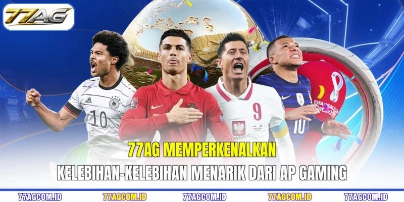 77AG memperkenalkan kelebihan-kelebihan menarik dari AP Gaming 77AG
