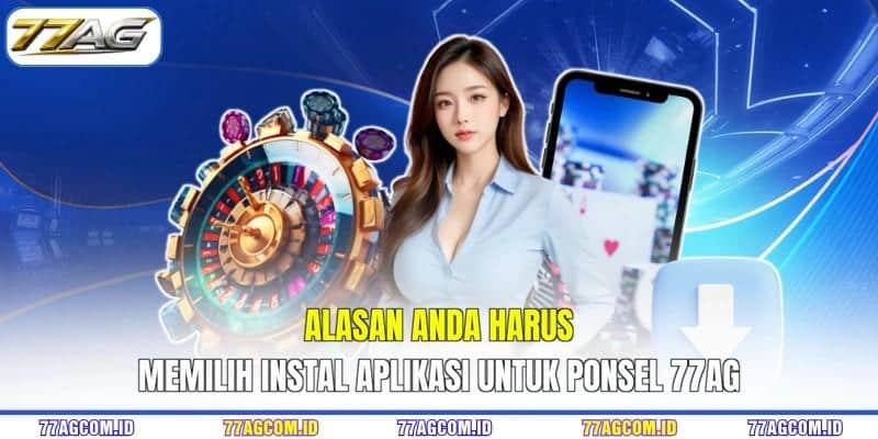 Alasan Anda harus memilih instal aplikasi untuk ponsel 77AG