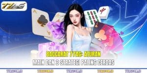 Baccarat 77AG - Aturan Main Dan 3 Strategi Paling Cerdas