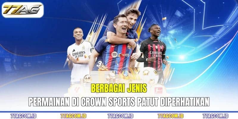 Berbagai jenis permainan di Crown Sports patut diperhatikan