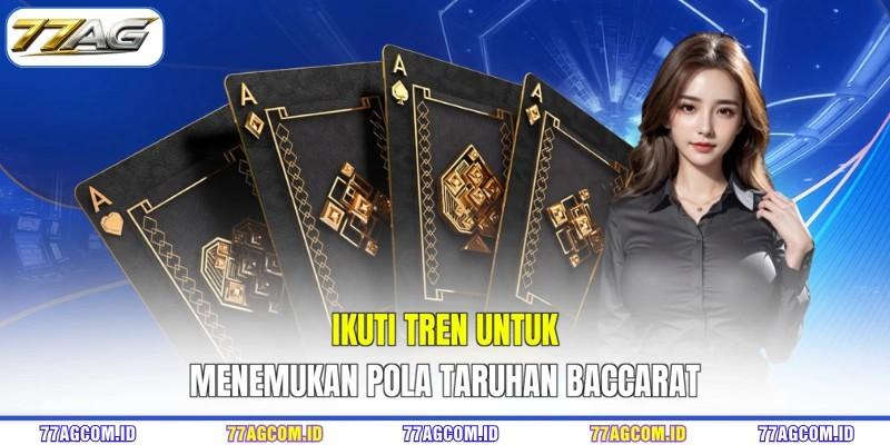 Ikuti tren untuk menemukan pola taruhan Baccarat 77AG