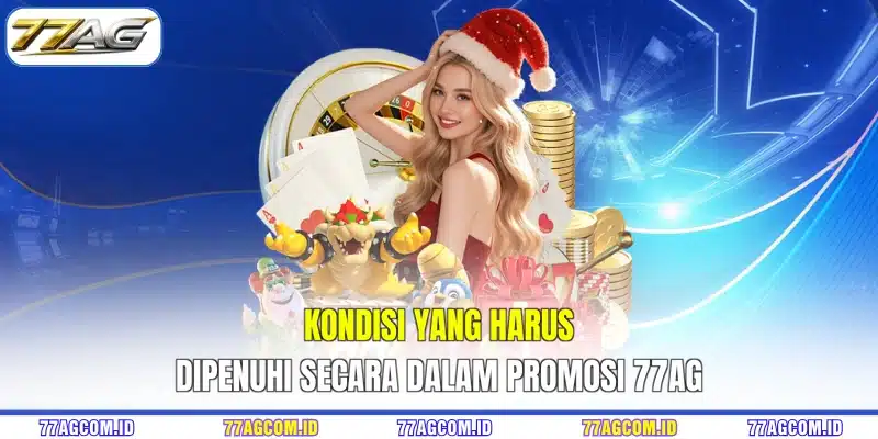 Kondisi yang harus dipenuhi secara dalam promosi 77AG