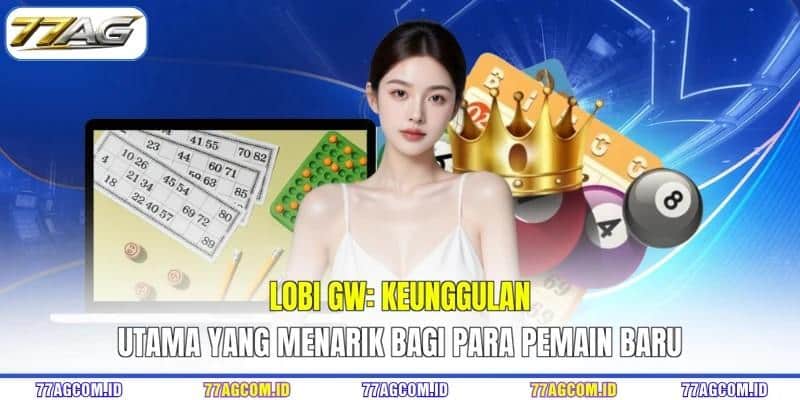 Lobi GW 77AG - Keunggulan Utama Yang Menarik Bagi Para Pemain Baru
