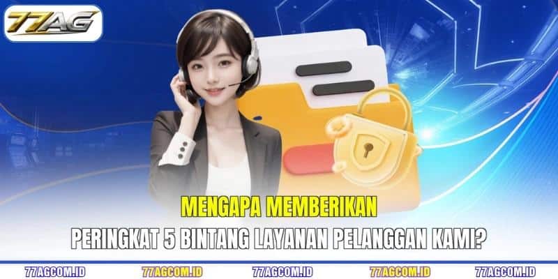Mengapa memberikan peringkat 5 bintang layanan pelanggan kami?