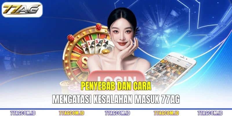 Penyebab dan cara mengatasi kesalahan masuk 77AG