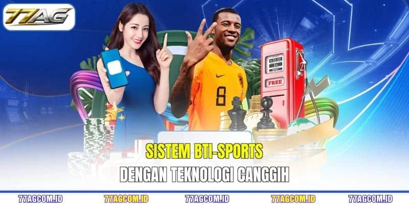 Sistem BTI-SPORTS 77AG dengan teknologi canggih