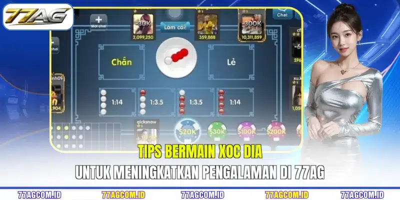 Tips bermain xoc dia untuk meningkatkan pengalaman di 77AG