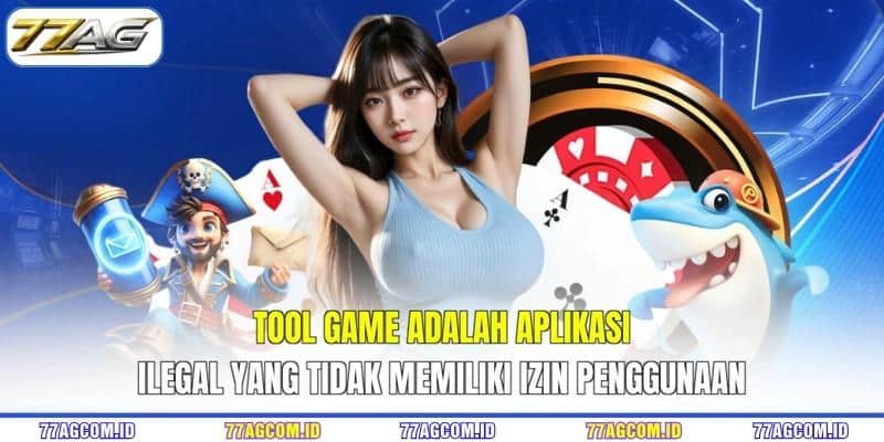 Tool game 77AG adalah aplikasi ilegal yang tidak memiliki izin penggunaan